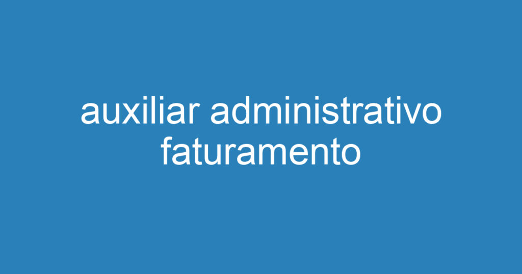 auxiliar administrativo faturamento-Jacarei - SP 1