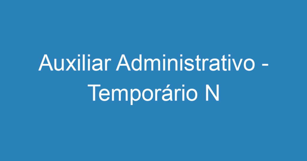 Auxiliar Administrativo - Temporário N 1