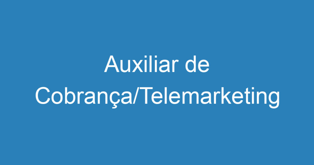 Auxiliar de Cobrança/Telemarketing 1