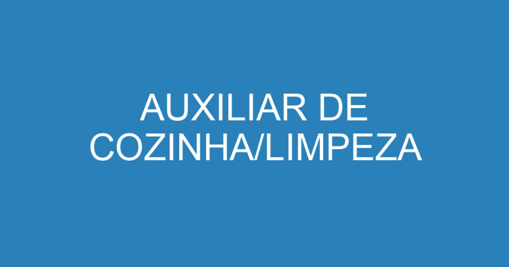 AUXILIAR DE COZINHA/LIMPEZA 1