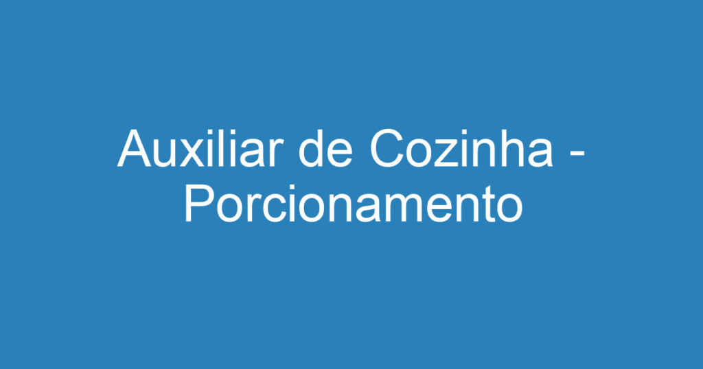 Auxiliar de Cozinha - Porcionamento 1