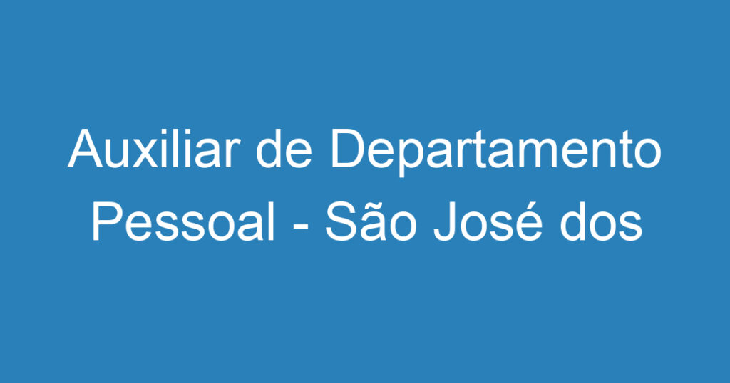 Auxiliar de Departamento Pessoal - São José dos Campos 1