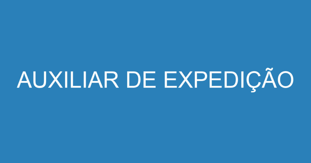 AUXILIAR DE EXPEDIÇÃO 1