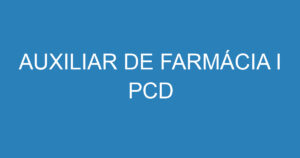 AUXILIAR DE FARMÁCIA I PCD 12