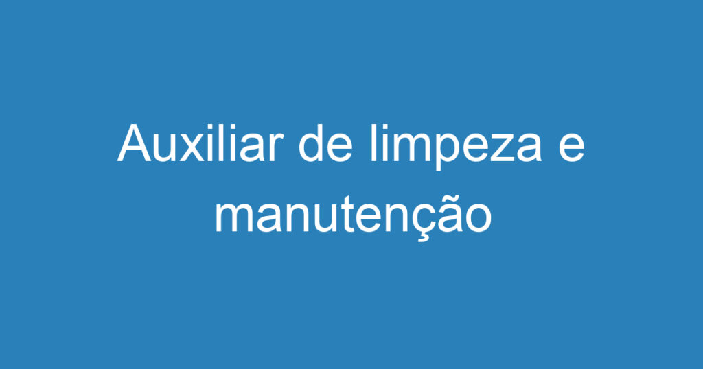 Auxiliar de limpeza e manutenção 1