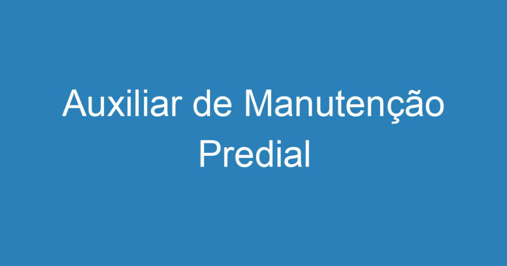 Auxiliar de Manutenção Predial 1