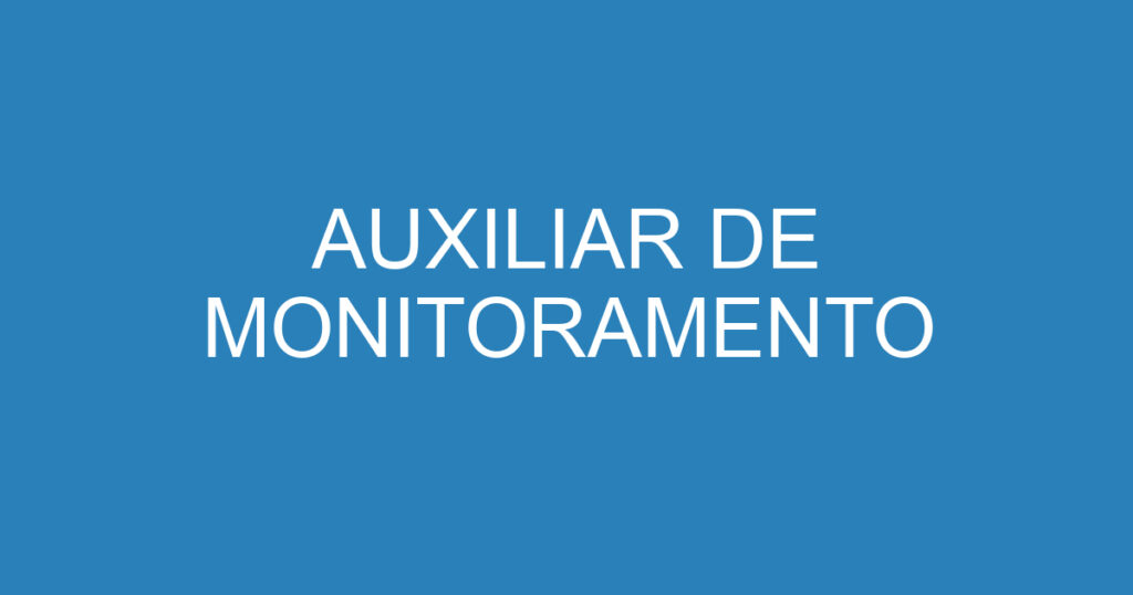 AUXILIAR DE MONITORAMENTO 1