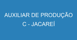 AUXILIAR DE PRODUÇÃO C - JACAREÍ 13