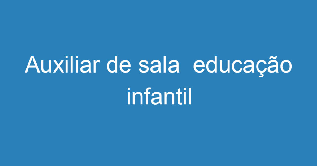 Auxiliar de sala educação infantil 1