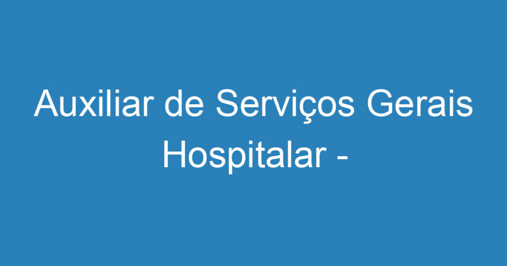 Auxiliar de Serviços Gerais Hospitalar - MASCULINO 1