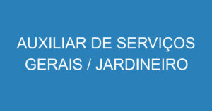 AUXILIAR DE SERVIÇOS GERAIS / JARDINEIRO 11