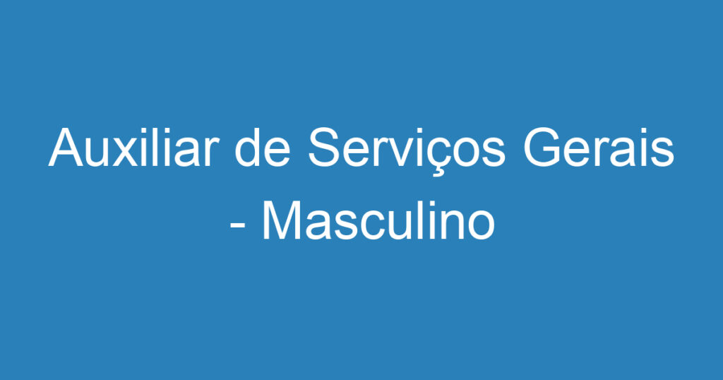 Auxiliar de Serviços Gerais - Masculino 1