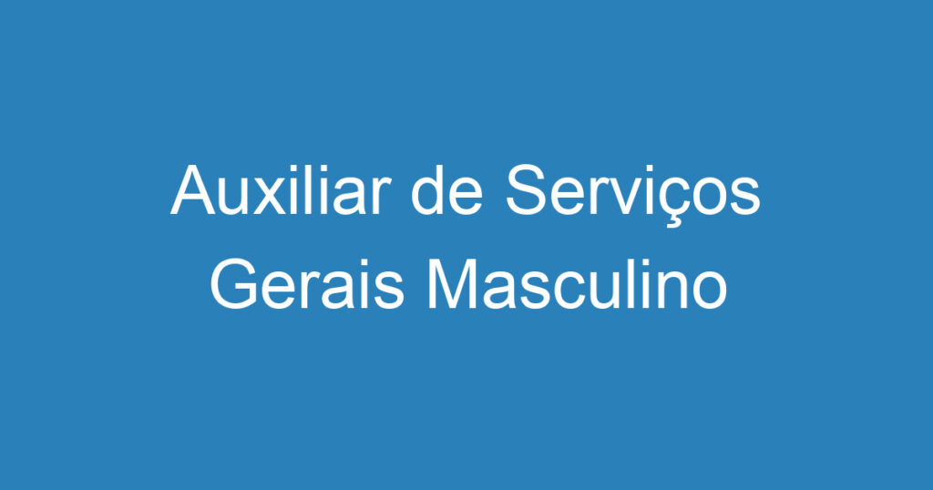 Auxiliar de Serviços Gerais Masculino 1