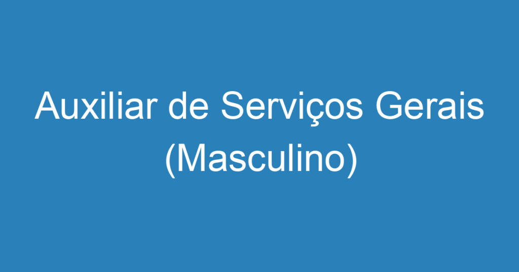 Auxiliar de Serviços Gerais (Masculino) 1