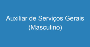 Auxiliar de Serviços Gerais (Masculino) 13