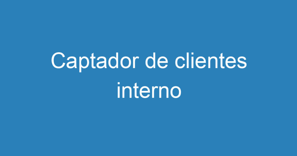 Captador de clientes interno 1