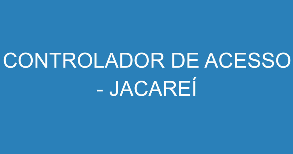 CONTROLADOR DE ACESSO - JACAREÍ 1