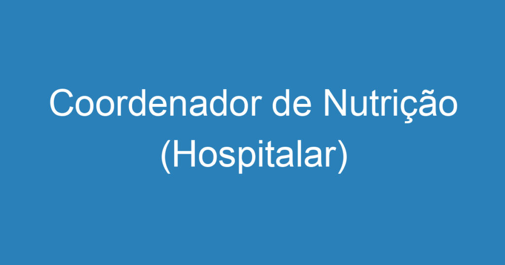 Coordenador de Nutrição (Hospitalar) 1