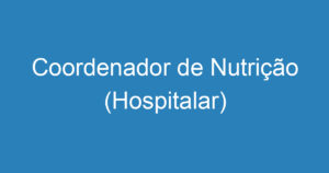 Coordenador de Nutrição (Hospitalar) 7