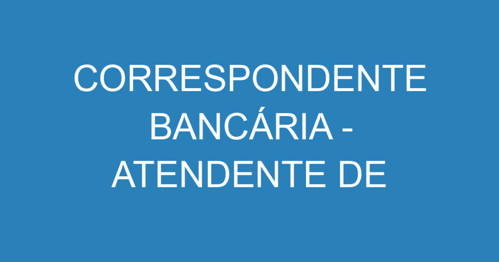 CORRESPONDENTE BANCÁRIA - ATENDENTE DE TELEMARKETING 1