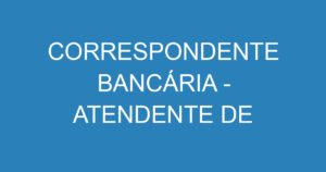 CORRESPONDENTE BANCÁRIA - ATENDENTE DE TELEMARKETING 13