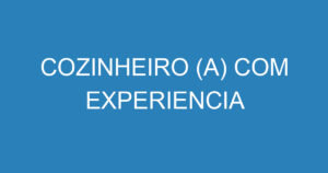 COZINHEIRO (A) COM EXPERIENCIA 13