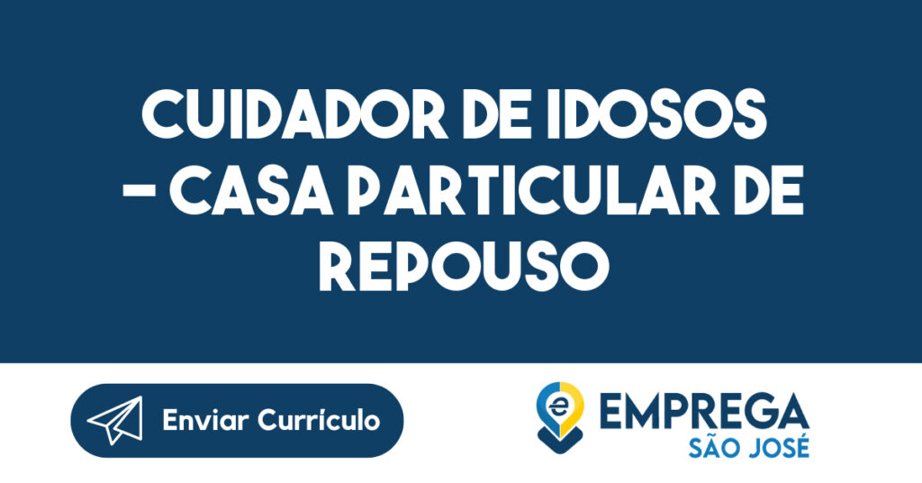 CUIDADOR DE IDOSOS - CASA PARTICULAR DE REPOUSO 1