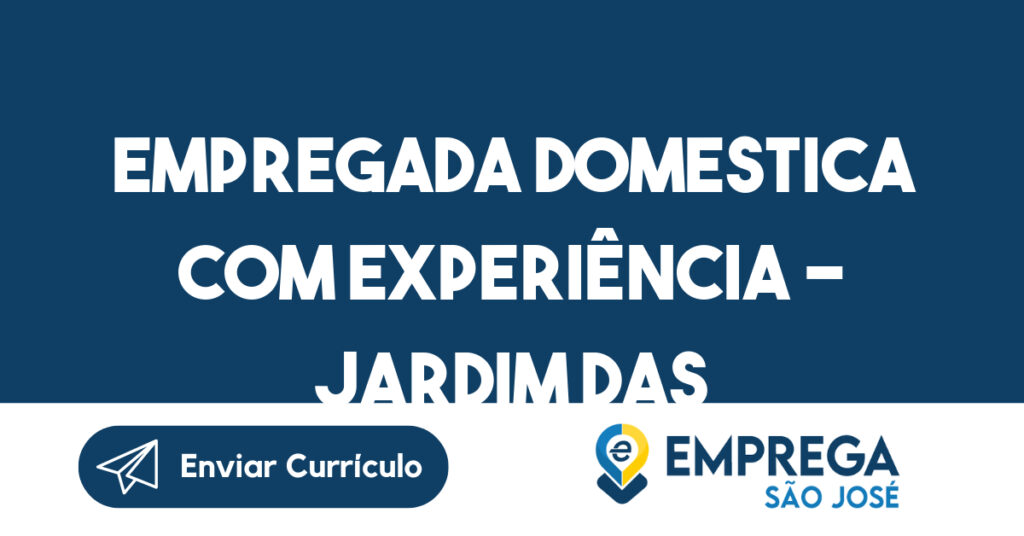 Empregada Domestica com Experiência - Jardim das Indústrias-São José dos Campos - SP 1