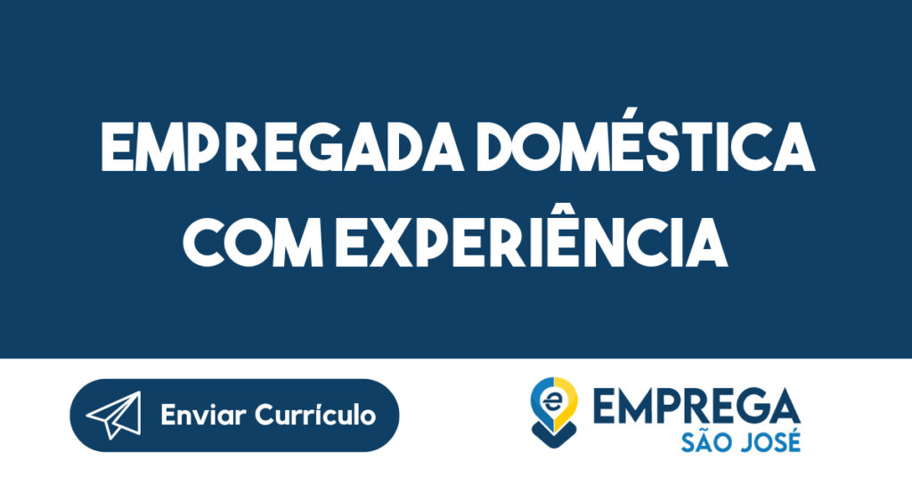 EMPREGADA DOMÉSTICA COM EXPERIÊNCIA-São José dos Campos - SP 1