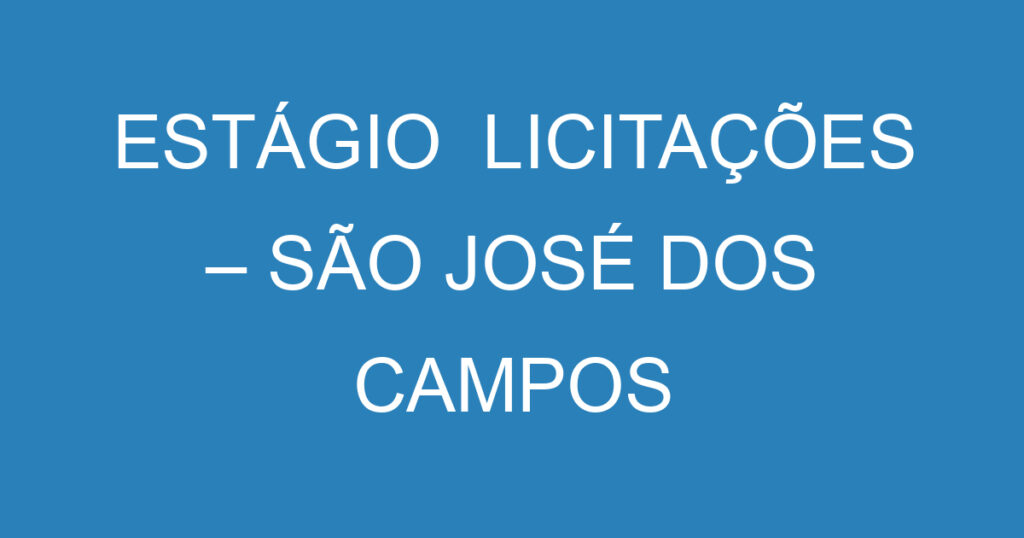 ESTÁGIO LICITAÇÕES – SÃO JOSÉ DOS CAMPOS 1