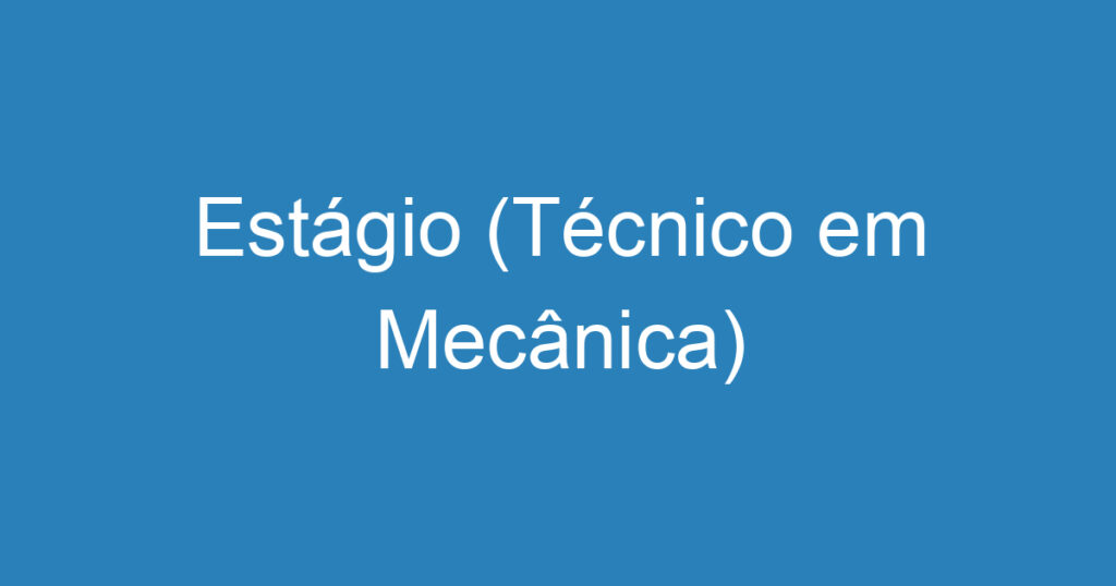 Estágio (Técnico em Mecânica) 1