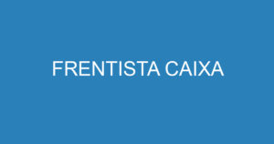 FRENTISTA CAIXA 7