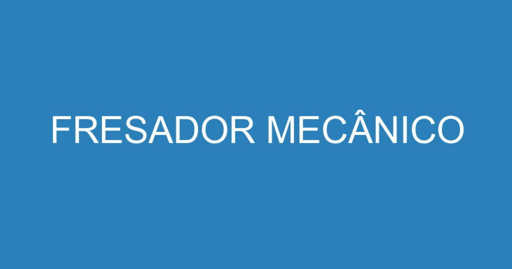 FRESADOR MECÂNICO 1