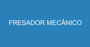 FRESADOR MECÂNICO 15