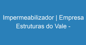 Impermeabilizador | Empresa Estruturas do Vale - São José dos Campos 2