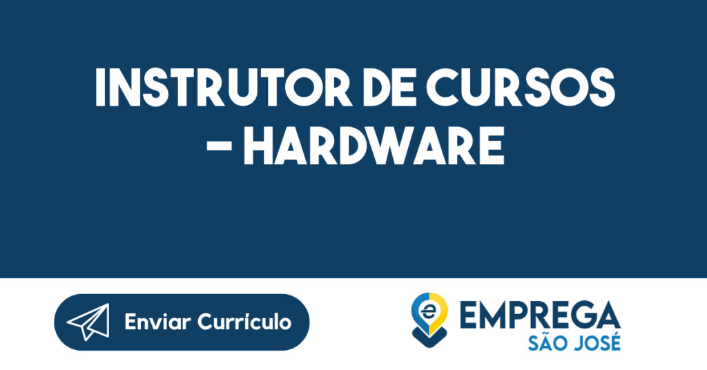 INSTRUTOR DE CURSOS - HARDWARE 1