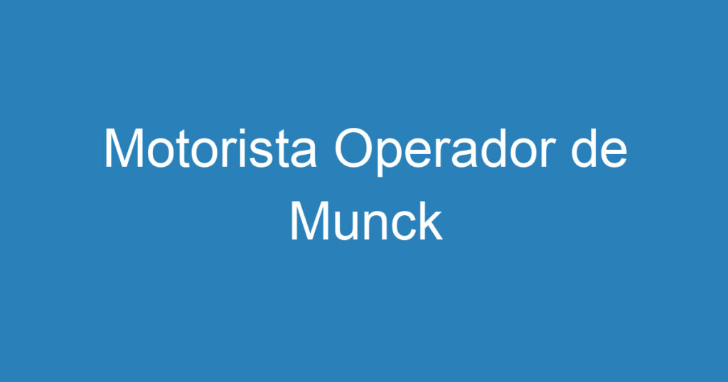 Motorista Operador de Munck 1