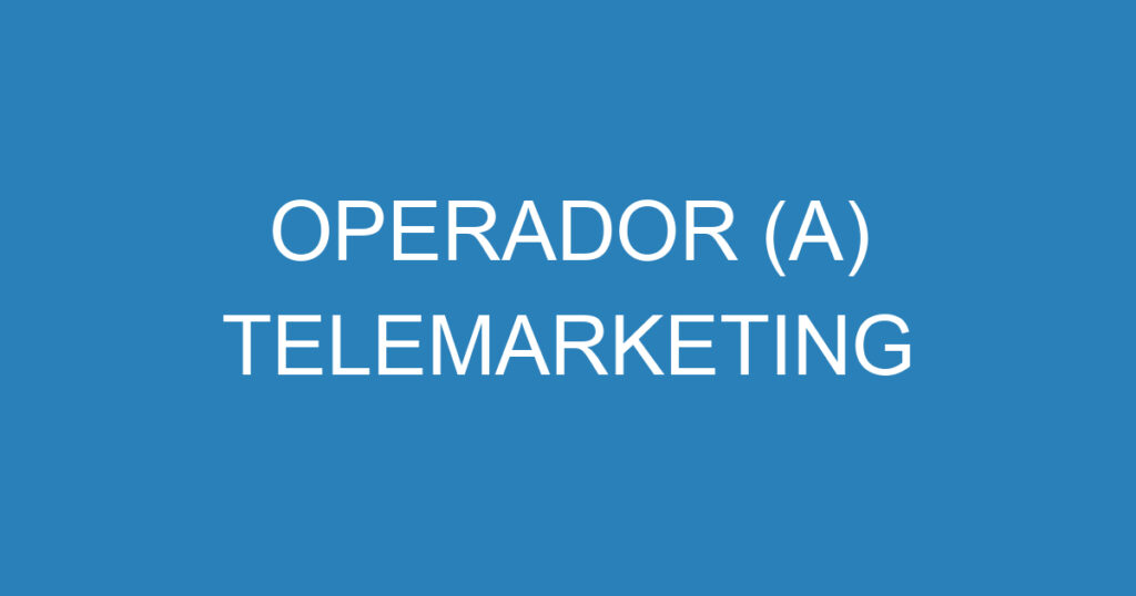 OPERADOR (A) TELEMARKETING 1