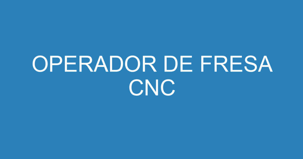 OPERADOR DE FRESA CNC 1