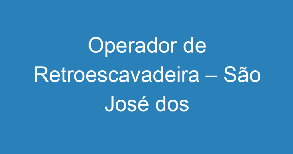 Operador de Retroescavadeira – São José dos Campos 1