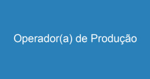 Operador(a) de Produção 3