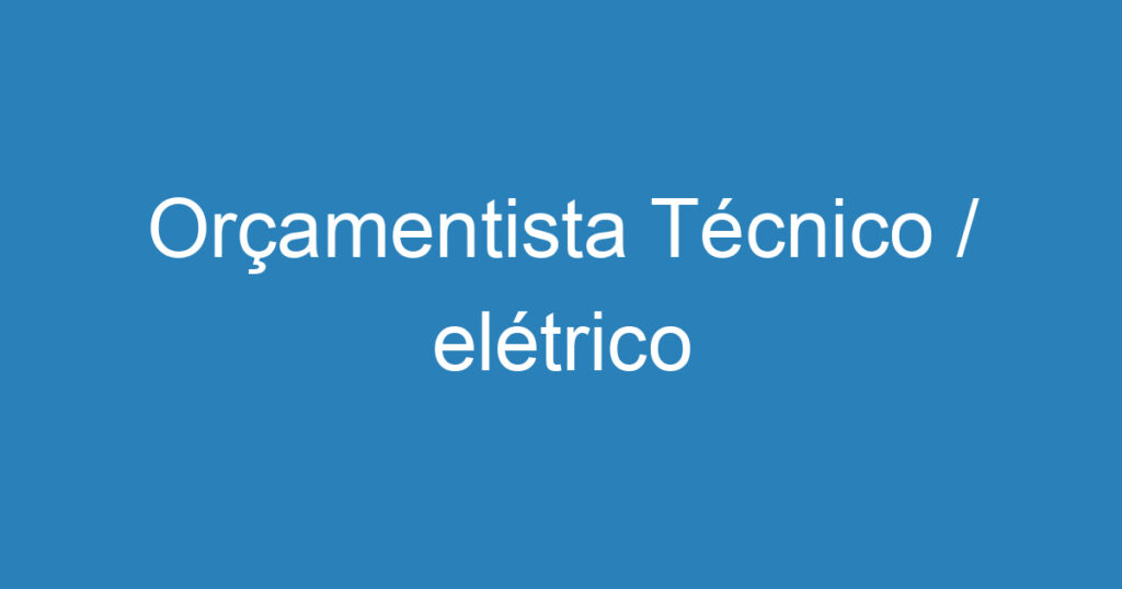 Orçamentista Técnico / elétrico 1