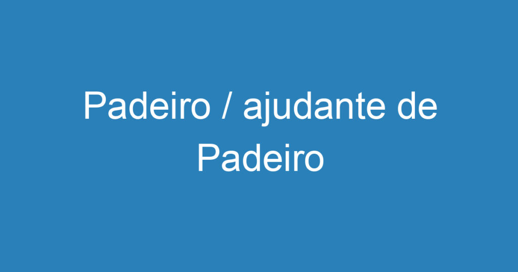 Padeiro / ajudante de Padeiro 1