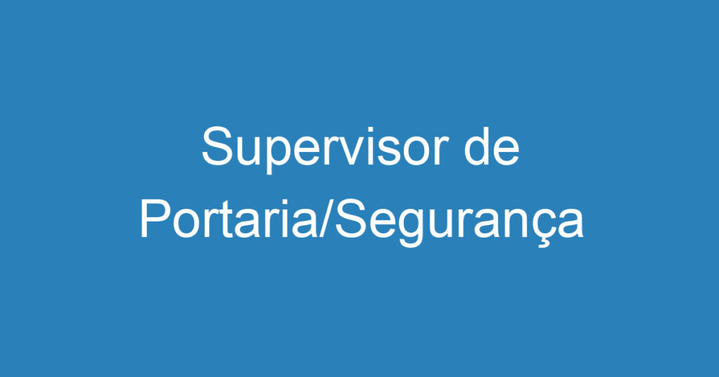 Supervisor de Portaria/Segurança 1