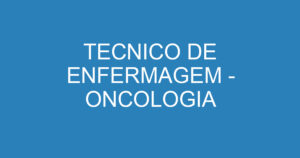TECNICO DE ENFERMAGEM - ONCOLOGIA 15