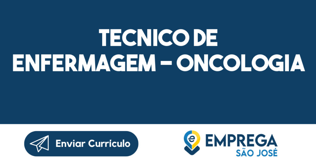 TECNICO DE ENFERMAGEM - ONCOLOGIA 1