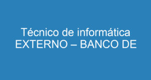 Técnico de informática EXTERNO – BANCO DE TALENTOS 7