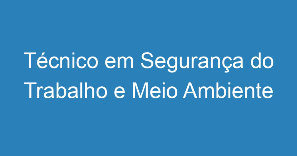 Técnico em Segurança do Trabalho e Meio Ambiente 1