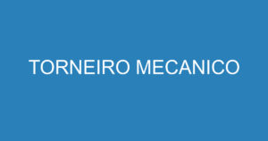 TORNEIRO MECANICO 14