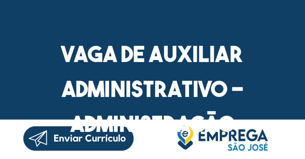 Vaga de Auxiliar Administrativo - Administração – Empresa Especializada em Manutenção Industrial 1